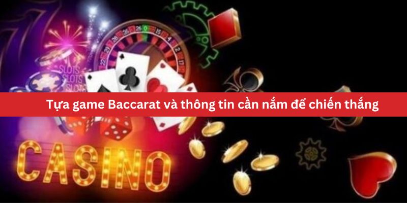 Tựa game Baccarat và thông tin cần nắm để chiến thắng