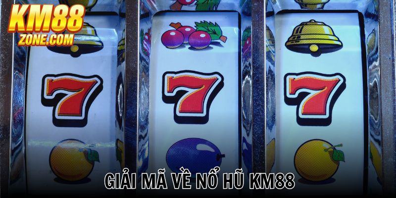 Nổ hũ KM88 mô phỏng chính xác các máy quay xèng tại casino