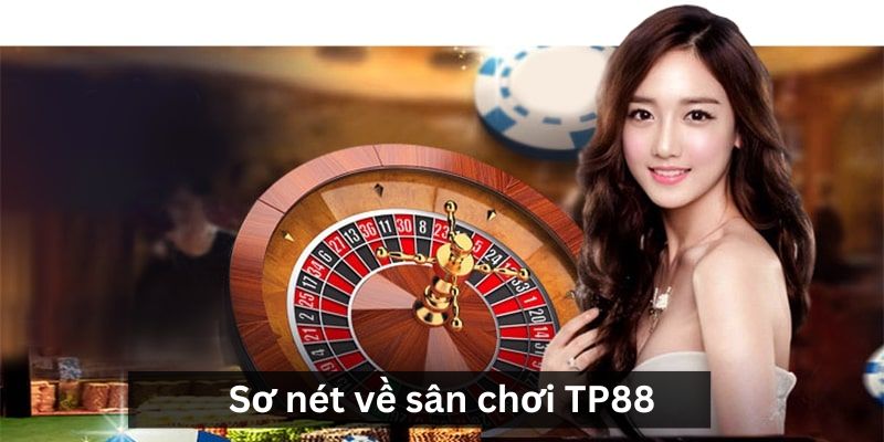 Sơ nét về sân chơi nổi tiếng TP88